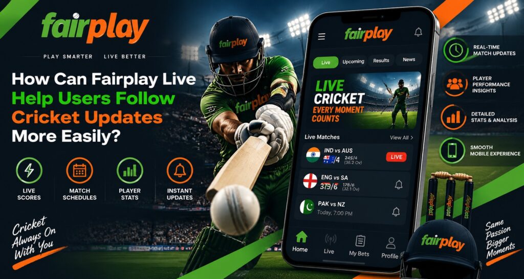 How Can Fairplay Live Help Users Follow Cricket Updates More Easily?