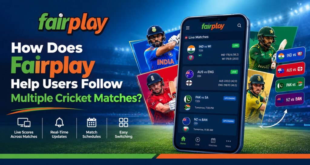 How Does Fairplay Help Users Follow Multiple Cricket Matches